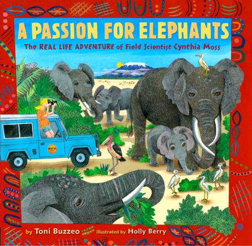 A Passion For Elephants: The Real Life Adventure of Field Scientist Cynthia Moss